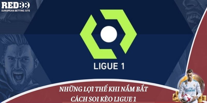 Những lợi thế khi nắm bắt cách soi kèo Ligue 1